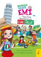 Dookoła świata. Ciao, Italia. Emi i Tajny Klub Superdziewczyn. Autor: Agnieszka Mielech. SmakLiter.pl Okładka książki Dookoła świata. Ciao, Italia. Emi i Tajny Klub Superdziewczyn
