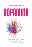 Dopamina. Jak kreować dobre nawyki, by nie uzależnić się od dopaminowych strzałów. Autor: Estape Marian Rojas. SmakLiter.pl Okładka książki Dopamina. Jak kreować dobre nawyki, by nie uzależnić się od dopaminowych strzałów