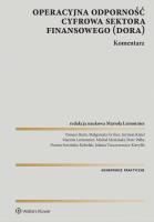 DORA Operacyjna odporność cyfrowa sektora finansowego Komentarz. Autor: Lemonnier Mariola, Pałka Piotr, Michał Mariański, Małgorzata Gryber, Szymon Kisiel, Tomasz Bejm, Dorota Sowińska-Kobelak, Jolanta Turczynowicz-Kieryllo. SmakLiter.pl Okładka książki DORA Operacyjna odporność cyfrowa sektora finansowego Komentarz