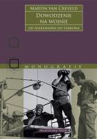 Dowodzenie na wojnie. Od Aleksandra do Szarona wyd. 2. Autor: Martin van Creveld. SmakLiter.pl Okładka książki Dowodzenie na wojnie. Od Aleksandra do Szarona wyd. 2