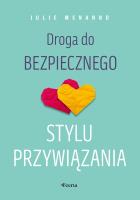 Droga do bezpiecznego stylu przywiązania. Autor: Menanno Julie. SmakLiter.pl Okładka książki Droga do bezpiecznego stylu przywiązania