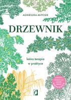 Drzewnik. Leśna terapia w praktyce. Autor: Agnieszka Antosik. SmakLiter.pl Okładka książki Drzewnik. Leśna terapia w praktyce