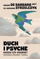 Duch i psyche. Razem czy osobno?. Autor: Bogdan de Barbaro, Ks. Grzegorz Strzelczyk, Dominika Tworek. SmakLiter.pl Okładka książki Duch i psyche. Razem czy osobno?