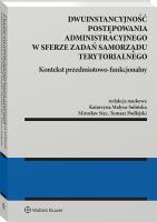 Dwuinstancyjność postępowania administracyjnego w sferze zadań samorządu terytorialnego. Kontekst przedmiotowo-funkcjonalny. Autor: Stec Mirosław, Małysa-Sulińska Katarzyna, Tomasz Podlejski. SmakLiter.pl Okładka książki Dwuinstancyjność postępowania administracyjnego w sferze zadań samorządu terytorialnego. Kontekst przedmiotowo-funkcjonalny