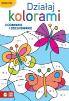 Działaj kolorami. Dodawanie i odejmowanie. Autor: Opracowanie zbiorowe. SmakLiter.pl Okładka książki Działaj kolorami. Dodawanie i odejmowanie