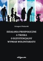 Działania prospołeczne a troska o egzystencjalny wymiar wolontariatu. Autor: Piekarski Grzegorz. SmakLiter.pl Okładka książki Działania prospołeczne a troska o egzystencjalny wymiar wolontariatu