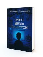 Dzieci, Media, Okultyzm. Autor: Więczkowska Małgorzata. SmakLiter.pl Okładka książki Dzieci, Media, Okultyzm