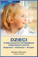 Dzieci o specjalnych potrzebach komunikacyjnych diagnoza edukacja terapia. Autor: Barbara Winczura. SmakLiter.pl Okładka książki Dzieci o specjalnych potrzebach komunikacyjnych diagnoza edukacja terapia