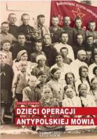 Dzieci operacji antypolskiej mówią. Autor: Sommer Tomasz. SmakLiter.pl Okładka książki Dzieci operacji antypolskiej mówią