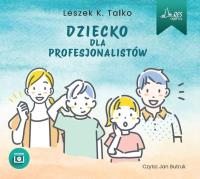 Dziecko dla profesjonalistów audiobook. Autor: Leszek Talko. SmakLiter.pl Okładka książki Dziecko dla profesjonalistów audiobook