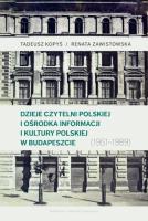Okładka książki Dzieje Czytelni Polskiej i Ośrodka Informacji i Kultury Polskiej w Budapeszcie (1951–1989)