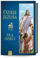 Dzieje Jezusa, Dla Dzieci. Autor: Olszańska Joanna. SmakLiter.pl Okładka książki Dzieje Jezusa, Dla Dzieci