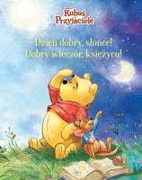Dzień dobry, Słońce! Dobry wieczór, Księżycu! Disney Kubuś i Przyjaciele. Autor: Hapka Catherine. SmakLiter.pl Okładka książki Dzień dobry, Słońce! Dobry wieczór, Księżycu! Disney Kubuś i Przyjaciele