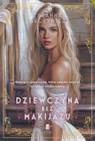Dziewczyna bez makijażu. Autor: Arczyńska Zuzanna. SmakLiter.pl Okładka książki Dziewczyna bez makijażu