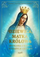 Dziewica, matka, królowa. Spotkania z Maryją w tradycji i historii. Autor: Robert L. Fastiggi, Michael O’Neill O’Neill. SmakLiter.pl Okładka książki Dziewica, matka, królowa. Spotkania z Maryją w tradycji i historii