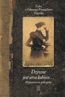 Dziwne jest serce kobiece... T.1 Wspomnienia.. w.3. Autor: ZOFIA SKĄPSKA Z ODROWĄŻ-PIENIĄŻKÓW. SmakLiter.pl Okładka książki Dziwne jest serce kobiece... T.1 Wspomnienia.. w.3