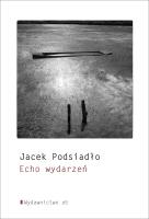 Echo wydarzeń. Autor: Jacek Podsiadło. SmakLiter.pl Okładka książki Echo wydarzeń