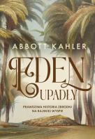 Eden upadły. Prawdziwa historia zbrodni na rajskiej wyspie. Autor: Abbott Kahler. SmakLiter.pl Okładka książki Eden upadły. Prawdziwa historia zbrodni na rajskiej wyspie