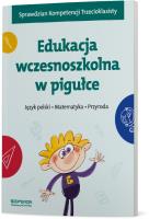 Edukacja wczesnoszkolna w pigułce Język polski Matematyka Przyroda. Autor: Opracowanie zbiorowe. SmakLiter.pl Okładka książki Edukacja wczesnoszkolna w pigułce Język polski Matematyka Przyroda