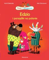 Edzio i przyjaciele. Edzio i porządki na polanie. Autor: Astrid Desbordes. SmakLiter.pl Okładka książki Edzio i przyjaciele. Edzio i porządki na polanie