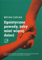 Egoistyczne powody, żeby mieć więcej dzieci. Autor: Caplan Bryan. SmakLiter.pl Okładka książki Egoistyczne powody, żeby mieć więcej dzieci