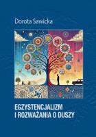 Egzystencjalizm i rozważania o duszy. Autor: Sawicka Dorota. SmakLiter.pl Okładka książki Egzystencjalizm i rozważania o duszy