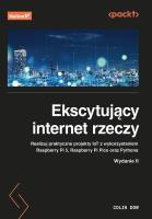 Ekscytujący internet rzeczy. Realizuj praktyczne projekty IoT z wykorzystaniem Raspberry Pi 5, Raspberry Pi Pico oraz Pythona wyd. 2. Autor: Colin Dow. SmakLiter.pl Okładka książki Ekscytujący internet rzeczy. Realizuj praktyczne projekty IoT z wykorzystaniem Raspberry Pi 5, Raspberry Pi Pico oraz Pythona wyd. 2