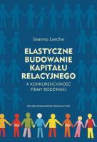 Elastyczne budowanie kapitału relacyjnego a konkurencyjność firmy rodzinnej. Autor: Lerche Joanna. SmakLiter.pl Okładka książki Elastyczne budowanie kapitału relacyjnego a konkurencyjność firmy rodzinnej