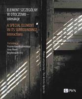 Okładka książki Element szczególny w otoczeniu - interakcje. A Special Element in Its Surroundings - Interactions.