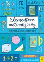 Elementarz matematyczny. Szkoła na szóstkę. Autor: Opracowanie zbiorowe. SmakLiter.pl Okładka książki Elementarz matematyczny. Szkoła na szóstkę