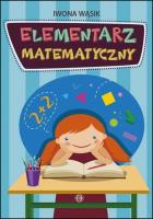 Elementarz matematyczny. Autor: Wąsik Iwona. SmakLiter.pl Okładka książki Elementarz matematyczny