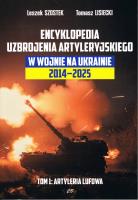 Encyklopedia uzbrojenia artyleryjskiego w wojnie na Ukrainie 2014-2025 tom 1 Artyleria lufowa. Autor: Szostek Leszek, Lisiecki Tomasz. SmakLiter.pl Okładka książki Encyklopedia uzbrojenia artyleryjskiego w wojnie na Ukrainie 2014-2025 tom 1 Artyleria lufowa