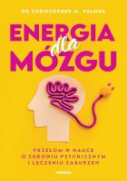 Energia dla mózgu. Przełom w nauce o zdrowiu psychicznym i leczeniu zaburzeń. Autor: Christopher M. Palmer. SmakLiter.pl Okładka książki Energia dla mózgu. Przełom w nauce o zdrowiu psychicznym i leczeniu zaburzeń