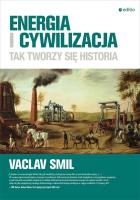 Energia i cywilizacja. Tak tworzy się historia. Autor: Smil Vaclav. SmakLiter.pl Okładka książki Energia i cywilizacja. Tak tworzy się historia
