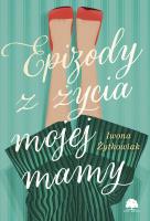 Epizody z życia mojej mamy. Autor: Żytkowiak Iwona. SmakLiter.pl Okładka książki Epizody z życia mojej mamy