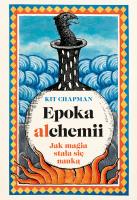 Okładka książki Epoka alchemii. Jak magia stała się nauką