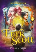 Eryk Scott. Przeklęta magia. Autor: Matt Burczyk. SmakLiter.pl Okładka książki Eryk Scott. Przeklęta magia