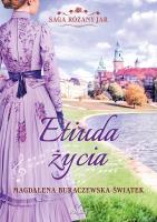 Etiuda życia. Saga Różany Jar T.3. Autor: Magdalena Buraczewska-Świątek. SmakLiter.pl Okładka książki Etiuda życia. Saga Różany Jar T.3