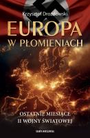 Europa w płomieniach. Ostatnie miesiące II Wojny Światowej. Autor: Drozdowski Krzysztof. SmakLiter.pl Okładka książki Europa w płomieniach. Ostatnie miesiące II Wojny Światowej