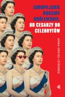 Okładka książki Europejskie rodziny królewskie. Od cesarzy do celebrytów