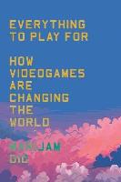Everything to play for. How videogames are changing the world wer. angielska. Autor: Marijam Did. SmakLiter.pl Okładka książki Everything to play for. How videogames are changing the world wer. angielska