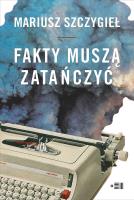Fakty muszą zatańczyć. Autor: Mariusz Szczygieł. SmakLiter.pl Okładka książki Fakty muszą zatańczyć