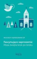 Fascynujące zaproszenie. Msza święta krok po kroku. Autor: Jędrzejewski Wojciech. SmakLiter.pl Okładka książki Fascynujące zaproszenie. Msza święta krok po kroku