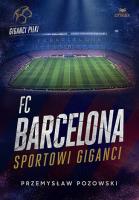 FC Barcelona. Sportowi giganci. Autor: Przemysław Pozowski. SmakLiter.pl Okładka książki FC Barcelona. Sportowi giganci