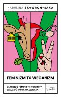 Feminizm to weganizm. Autor: Skowron-Baka Karolina. SmakLiter.pl Okładka książki Feminizm to weganizm