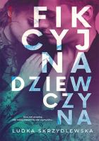 Fikcyjna dziewczyna. Autor: Ludka Skrzydlewska. SmakLiter.pl Okładka książki Fikcyjna dziewczyna