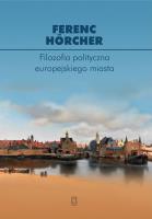 Filozofia polityczna europejskiego miasta. Od polis przez miasto-państwo do megalopolis?. Autor: Hörcher Ferenc. SmakLiter.pl Okładka książki Filozofia polityczna europejskiego miasta. Od polis przez miasto-państwo do megalopolis?