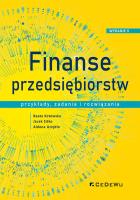 Finanse przedsiębiorstw. Przykłady, zadania i rozwiązania (Wyd.V). Autor: Kotowska Beata, Sitko Jacek, Uziębło Aldona. SmakLiter.pl Okładka książki Finanse przedsiębiorstw. Przykłady, zadania i rozwiązania (Wyd.V)