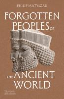 Forgotten Peoples of the Ancient World wer. angielska. Autor: Matyszak Philip. SmakLiter.pl Okładka książki Forgotten Peoples of the Ancient World wer. angielska