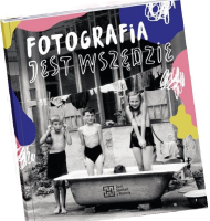 Fotografia jest wszędzie. Autor: Katarzyna Sagatowska, Monika Szewczyk-Wittek, Mar. SmakLiter.pl Okładka książki Fotografia jest wszędzie